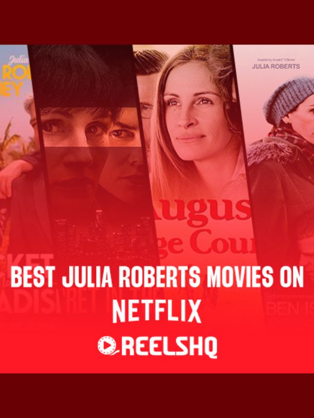 5 Best Julia Roberts Movies on Netflix